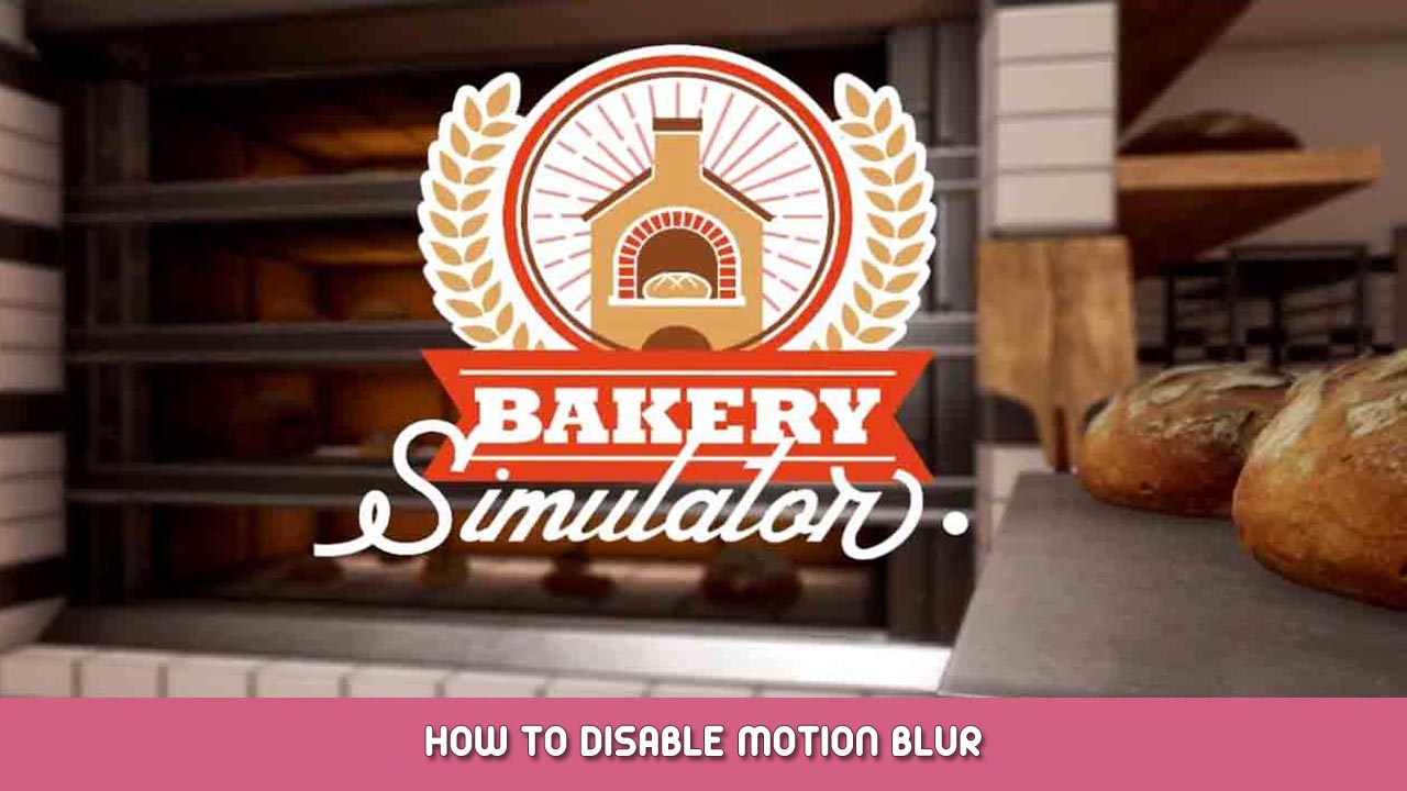 Bakery Simulator – How To Disable Motion Blur