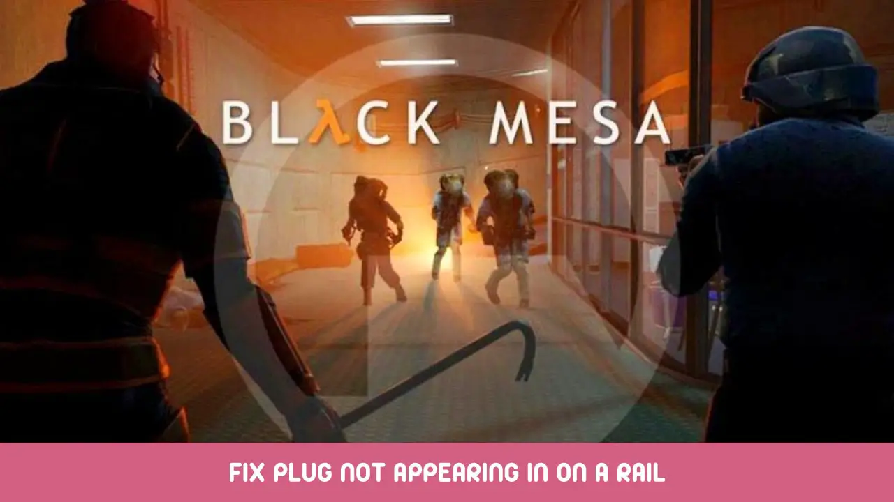 Black Mesa – How To Fix Plug Not Appearing In On A Rail