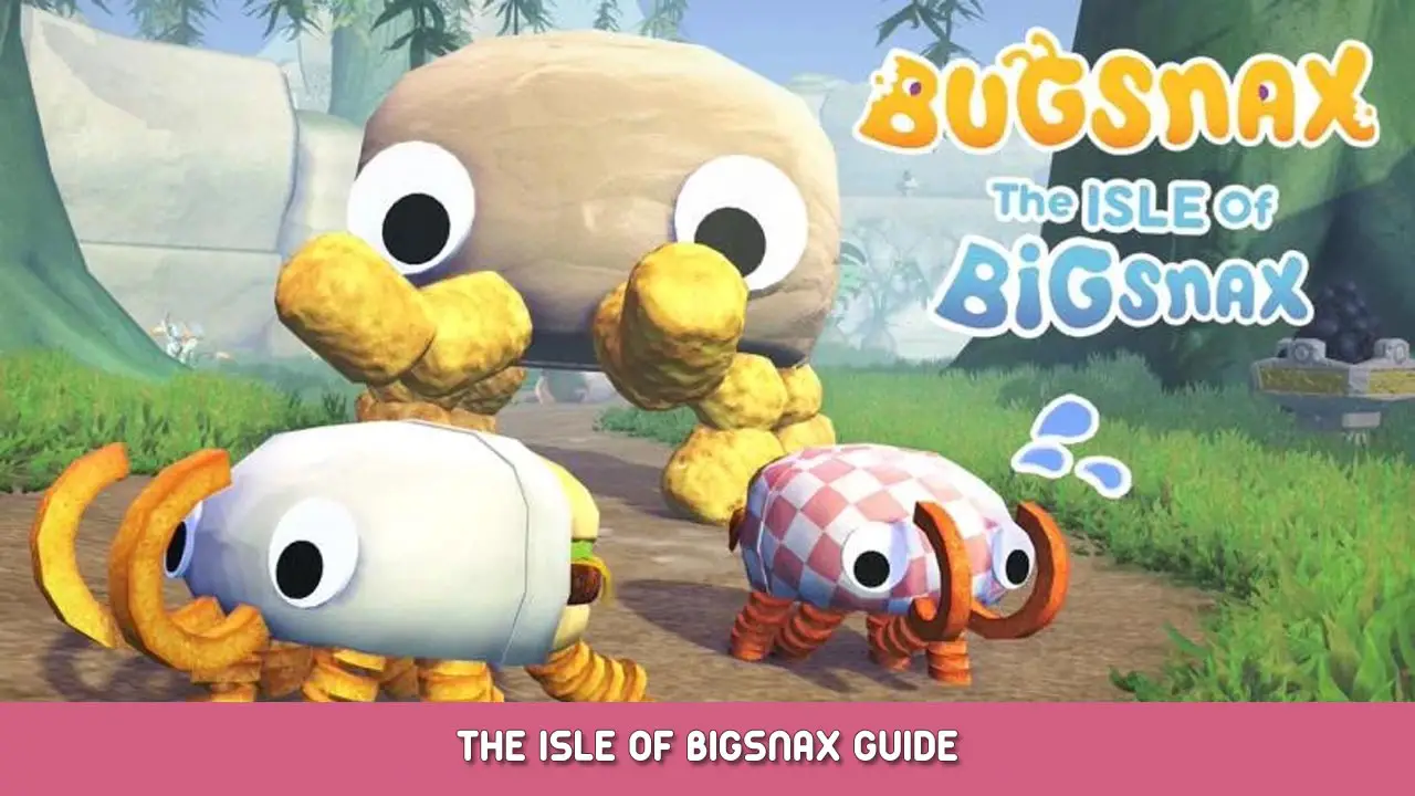 Bugsnax – The Isle of Bigsnax Guide