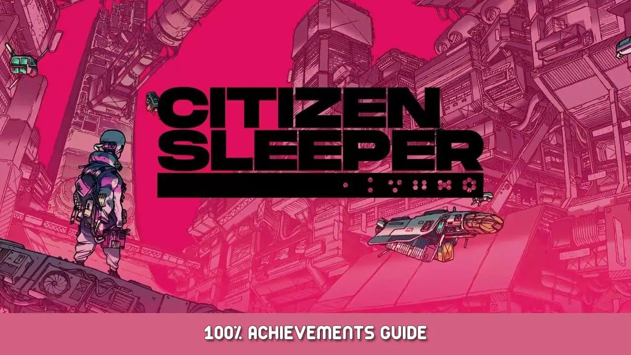 Citizen Sleeper 100% Achievements Guide