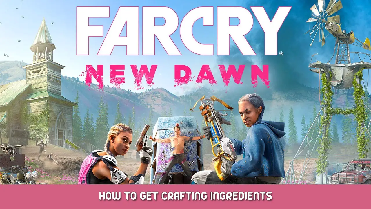 Far Cry New Dawn – How To Get Crafting Ingredients
