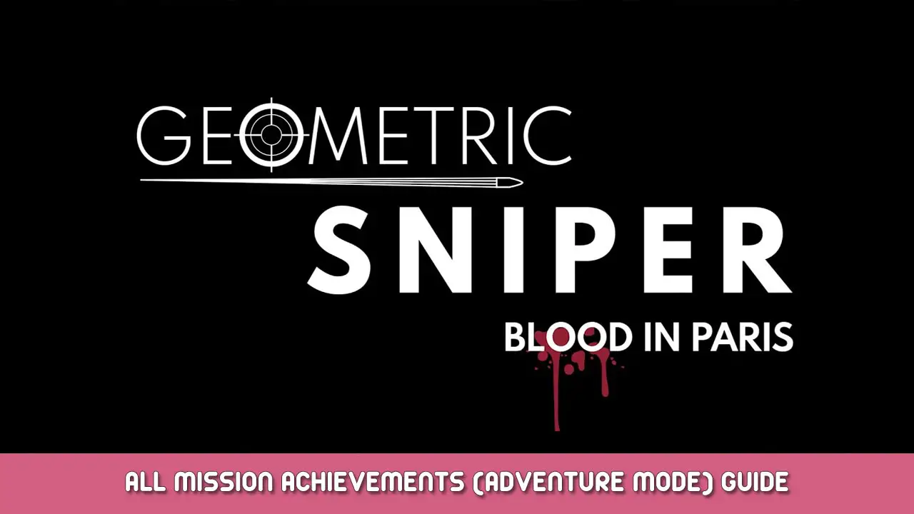 Geometric Sniper – Blood in Paris All Mission Achievements (Adventure Mode) Guide
