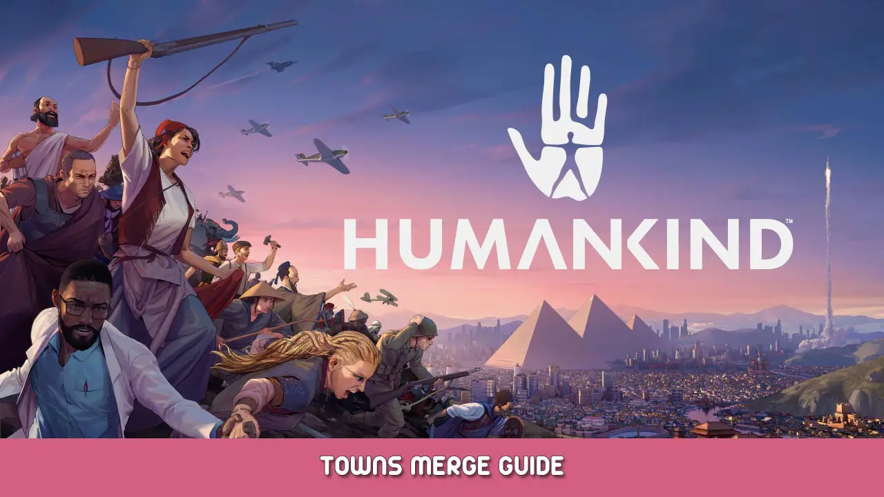 Humankind Towns Merge Guide