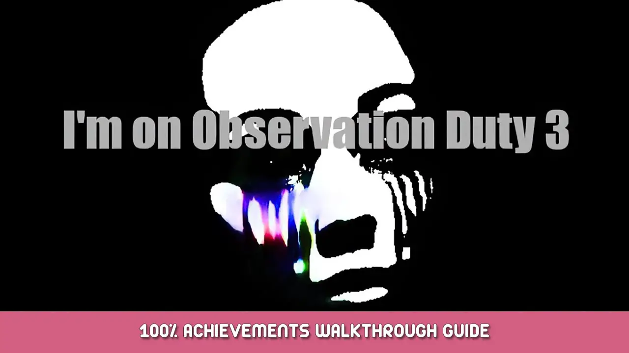 I’m on Observation Duty 3 100% Achievements Walkthrough Guide