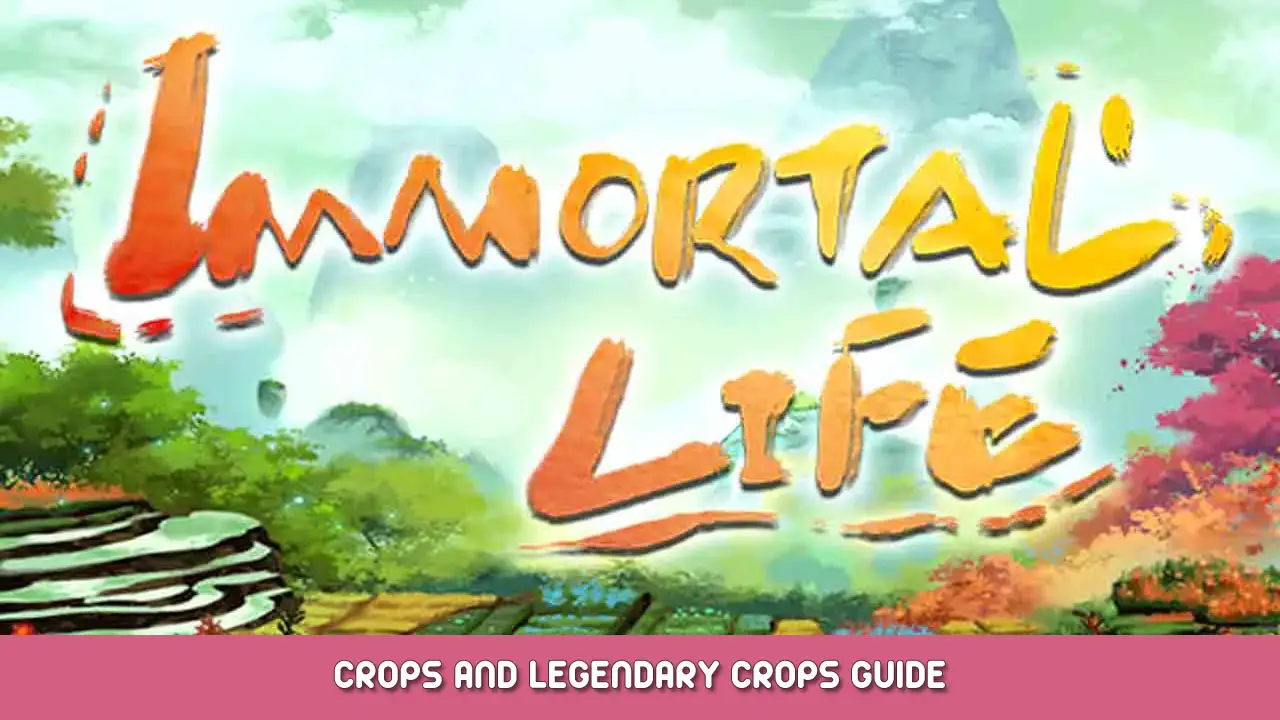 Immortal Life – Crops and Legendary Crops Guide