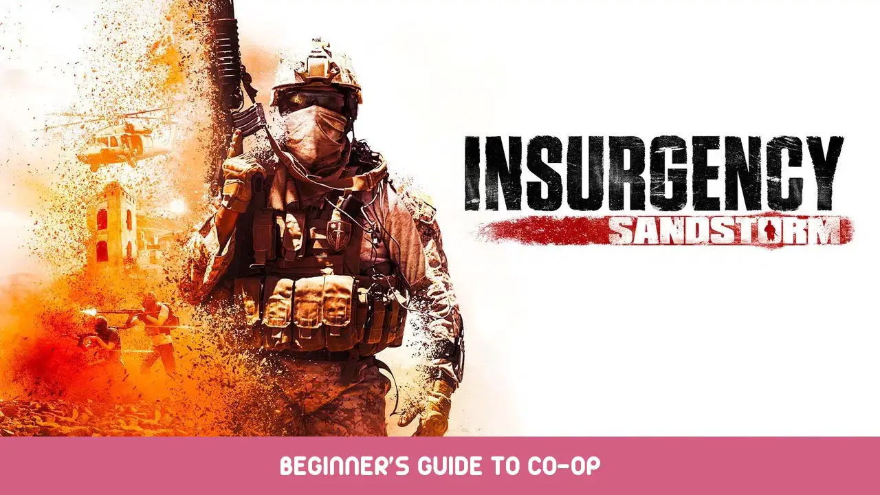 Insurgency: Sandstorm Beginner’s Guide to Co-Op