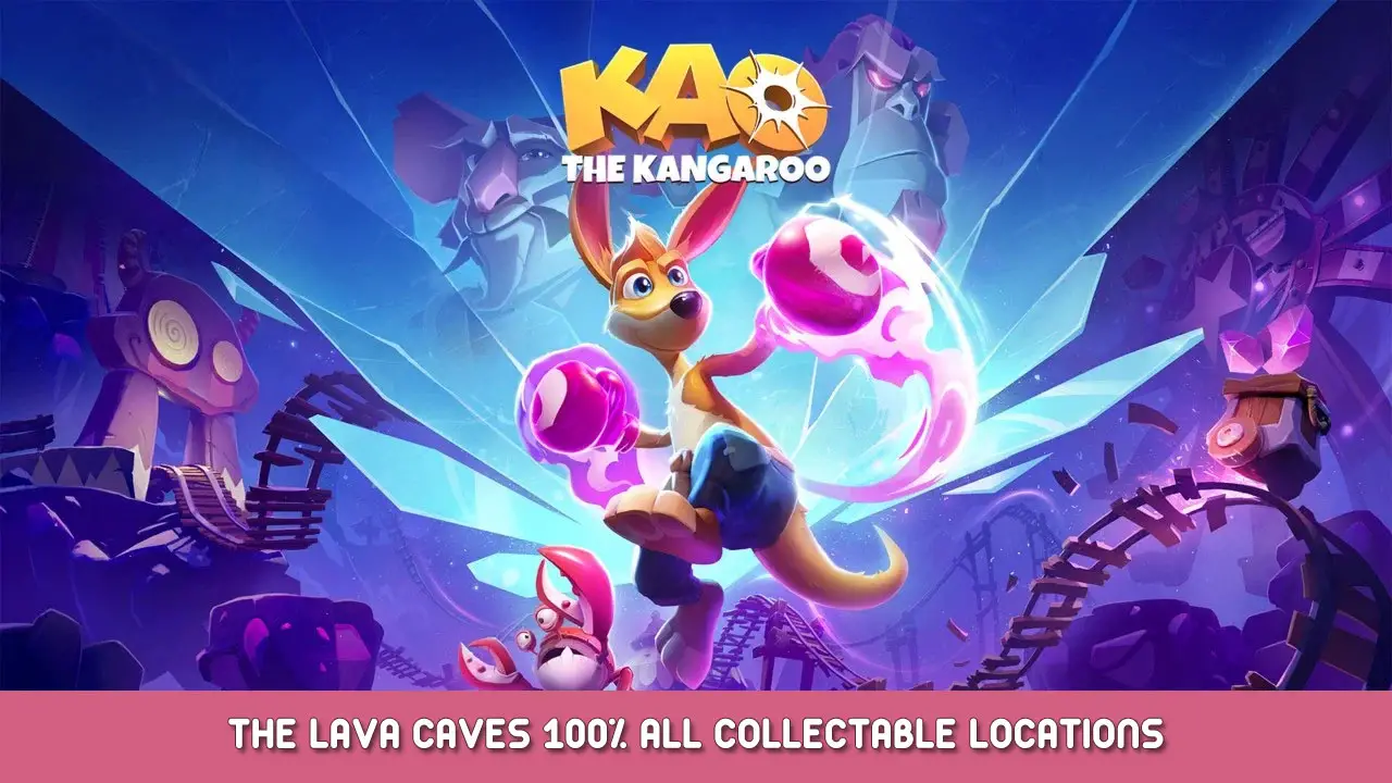 Kao The Kangaroo – The Lava Caves 100% All Collectible Locations