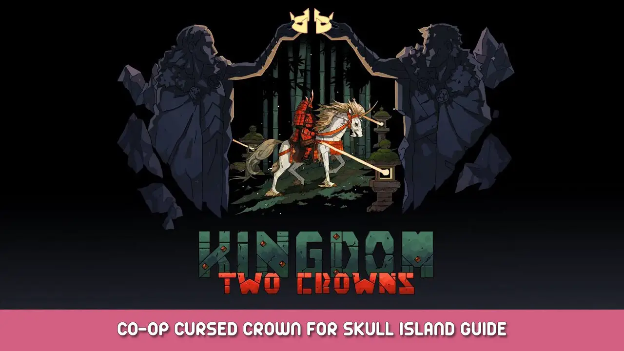 Kingdom Two Crowns – Co-Op Cursed Crown for Skull Island Guide