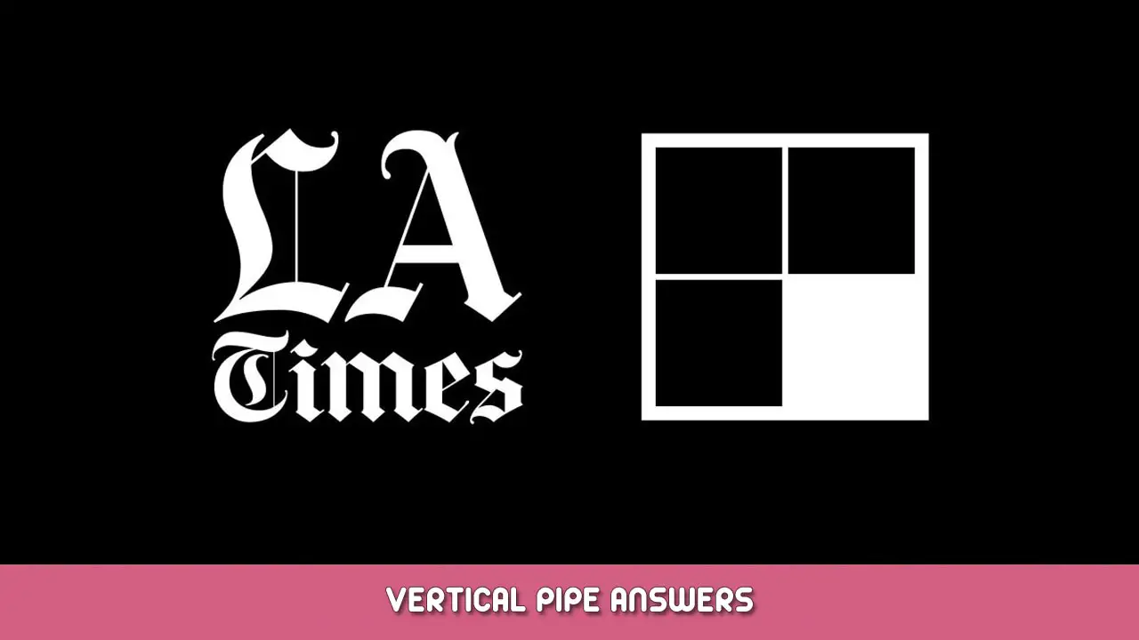 LA Times Mini Crossword – Vertical pipe Answer