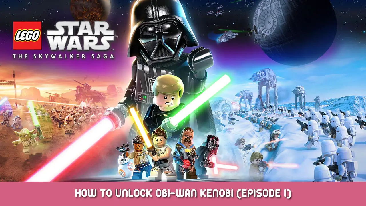 LEGO Star Wars The Skywalker Saga – How To Unlock Obi-wan Kenobi (Episode I)
