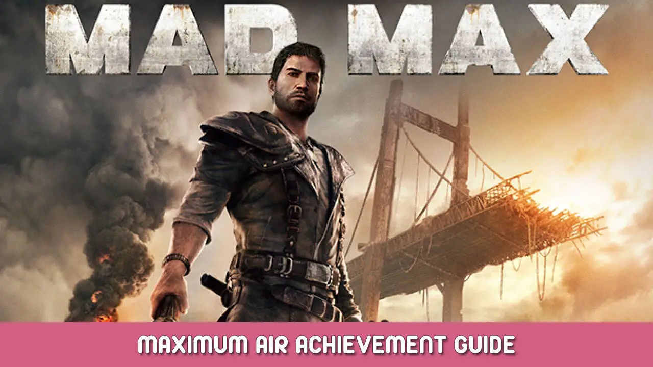 Mad Max – How to Get “Maximum Air” Achievement