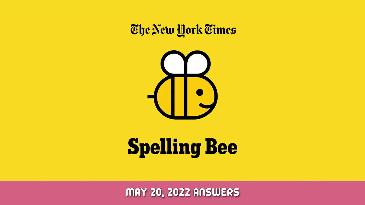 NYT Spelling Bee May 20, 2022 Answers