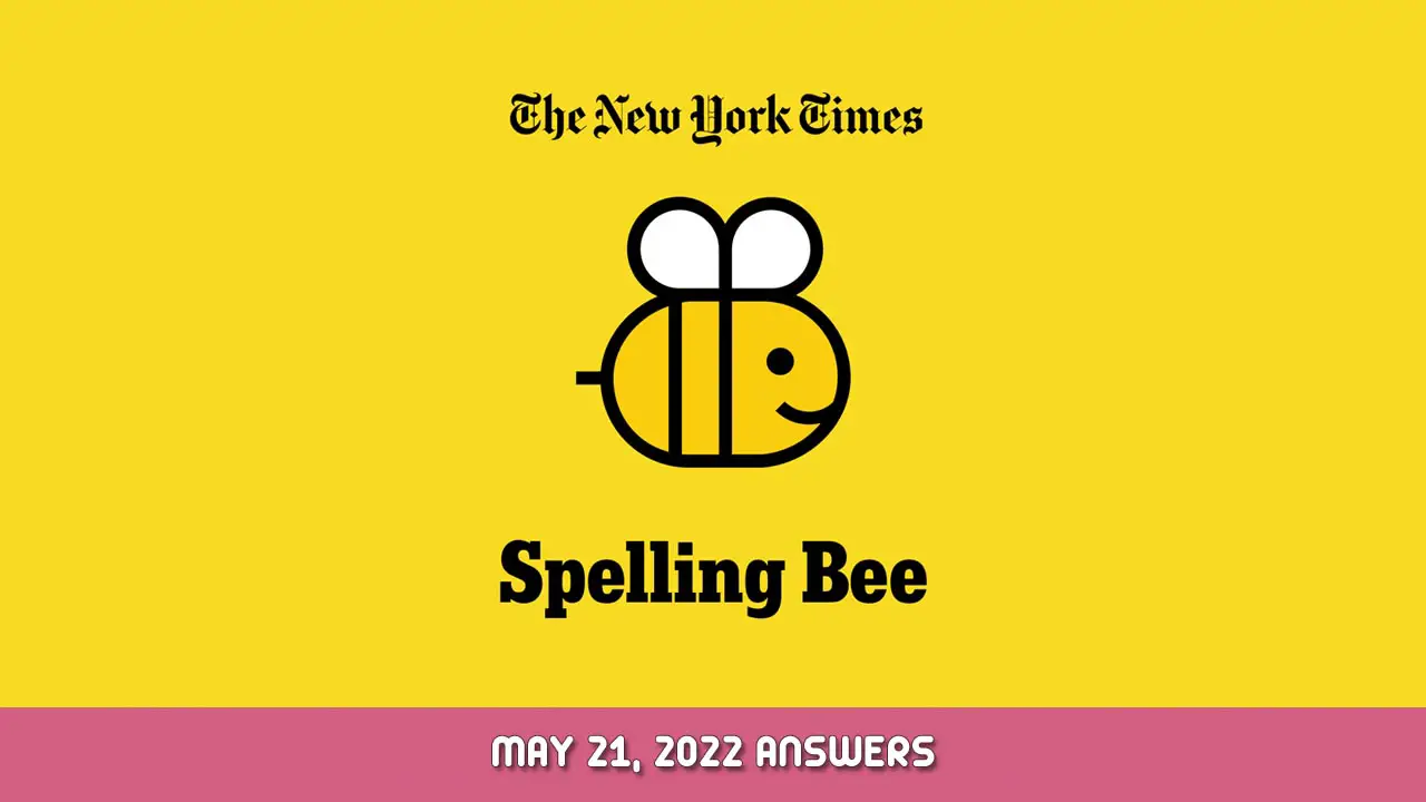 NYT Spelling Bee May 21, 2022 Answers