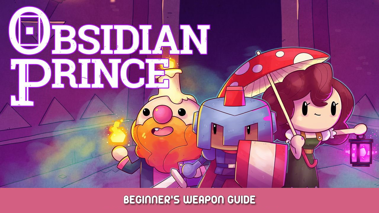 Obsidian Prince Beginner’s Weapon Guide