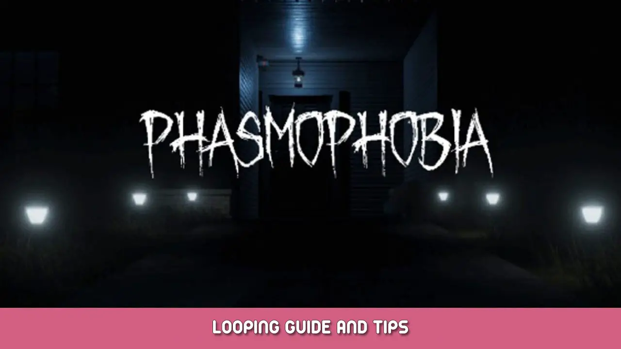 Phasmophobia Looping Guide and Tips