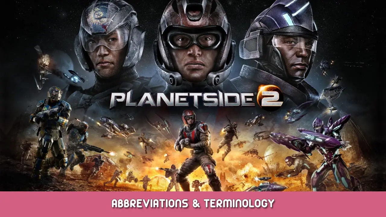 PlanetSide 2 – All Abbreviations and Terminology