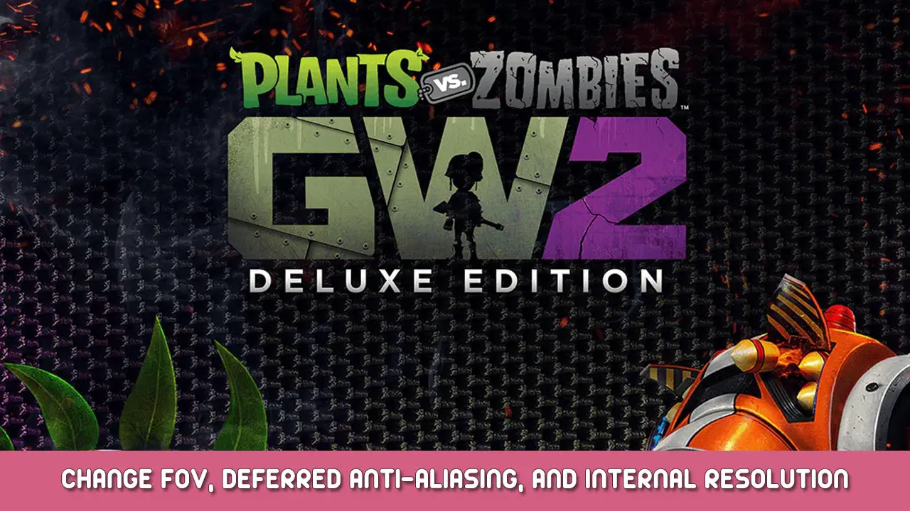 Plants vs. Zombies Garden Warfare 2 – Change FOV, Deferred Anti-Aliasing, and Internal Resolution