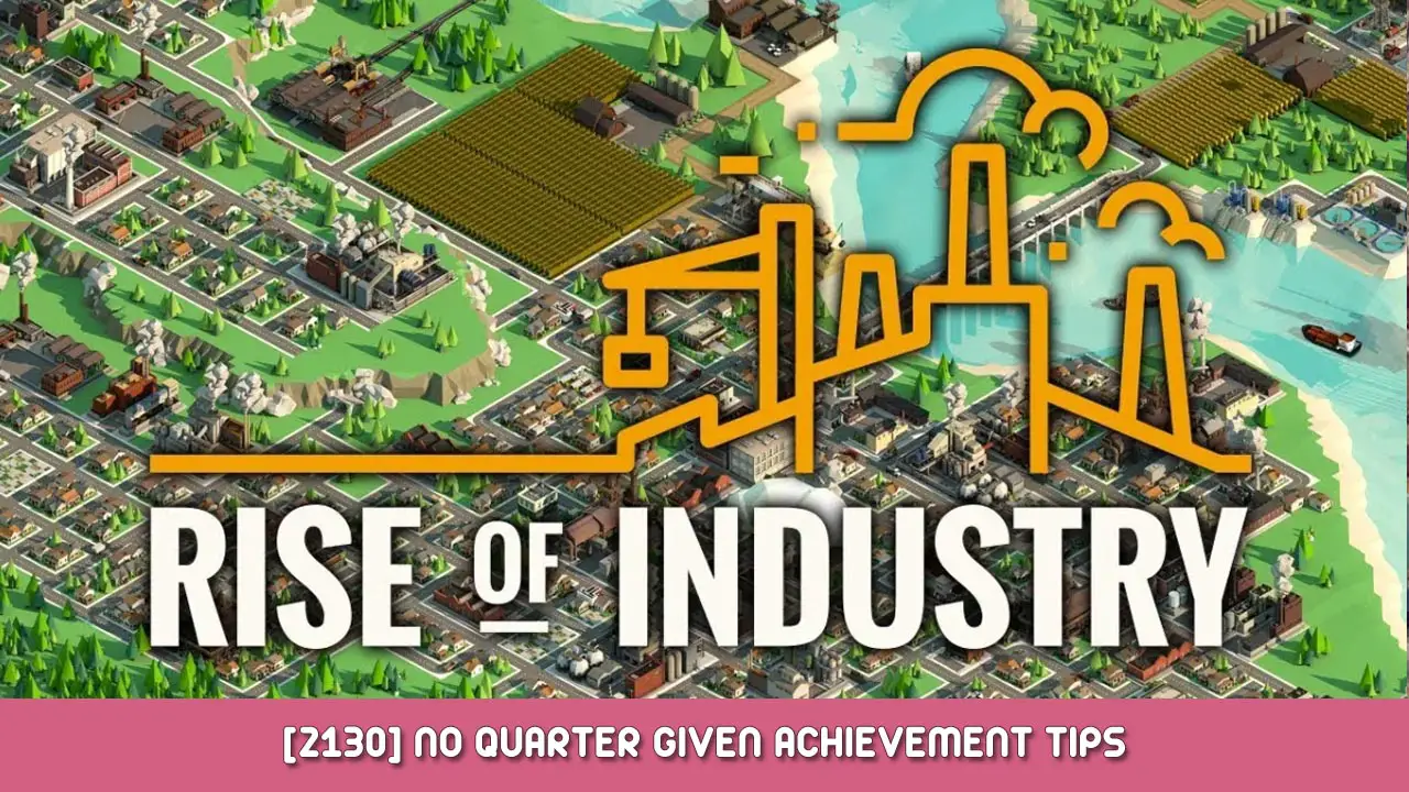 Rise of Industry – [2130] No Quarter Given. Achievement Guide and Tips