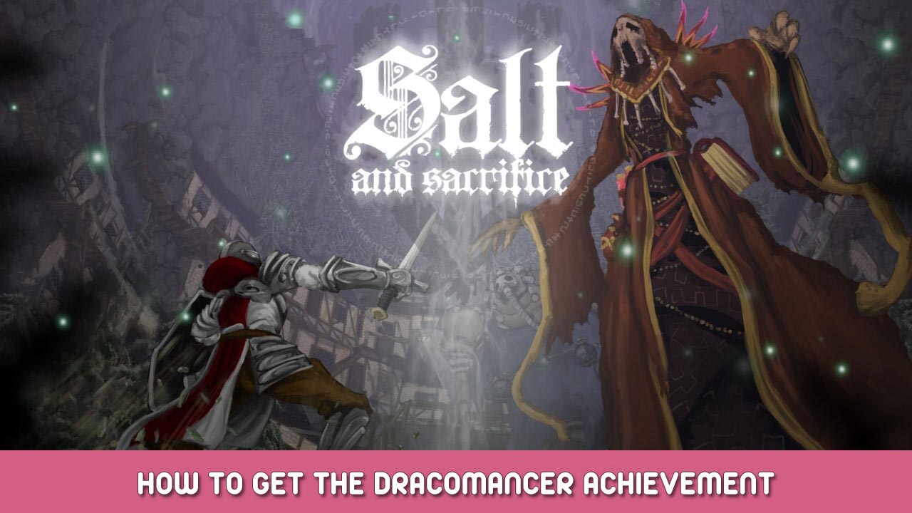 Salt and Sacrifice – How to Get “The Dracomancer” Achievement