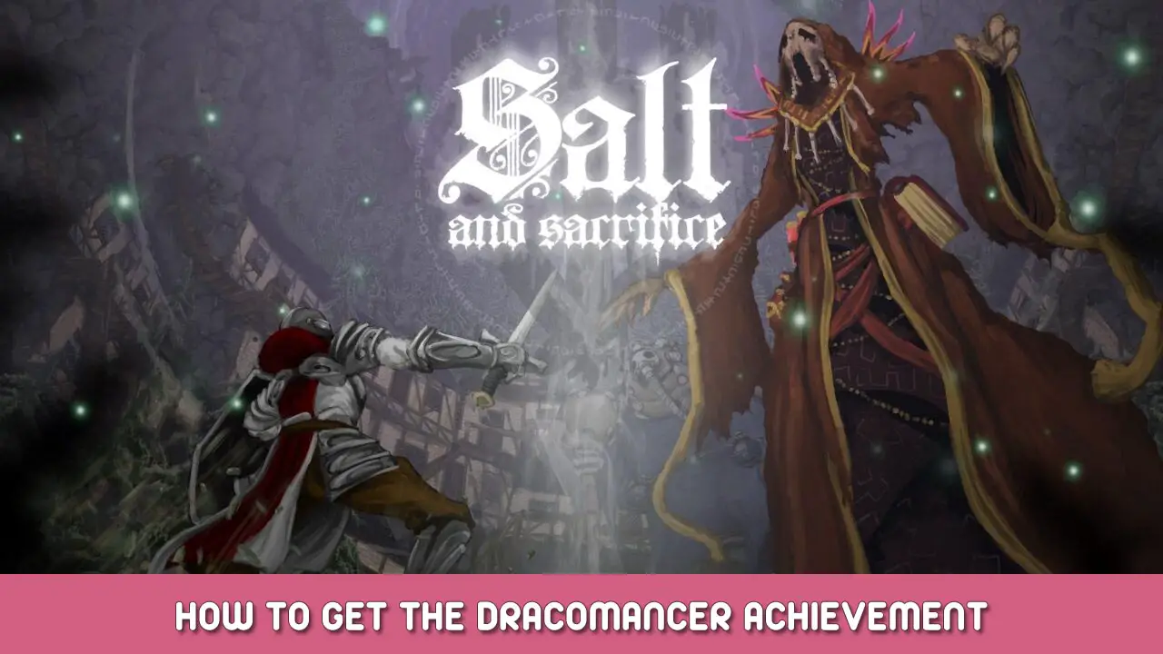 Salt and Sacrifice - Hoe u de "The Dracomancer" -prestatie kunt behalen