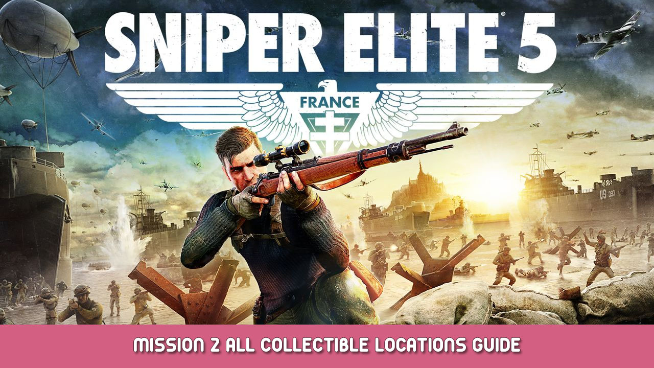 Sniper Elite 5 – Mission 2 All Collectible Locations Guide
