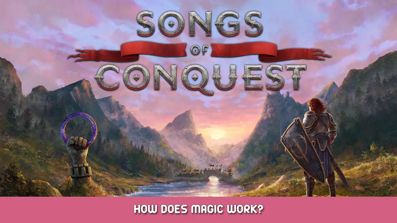 Songs of Conquest – How Does Magic Work?