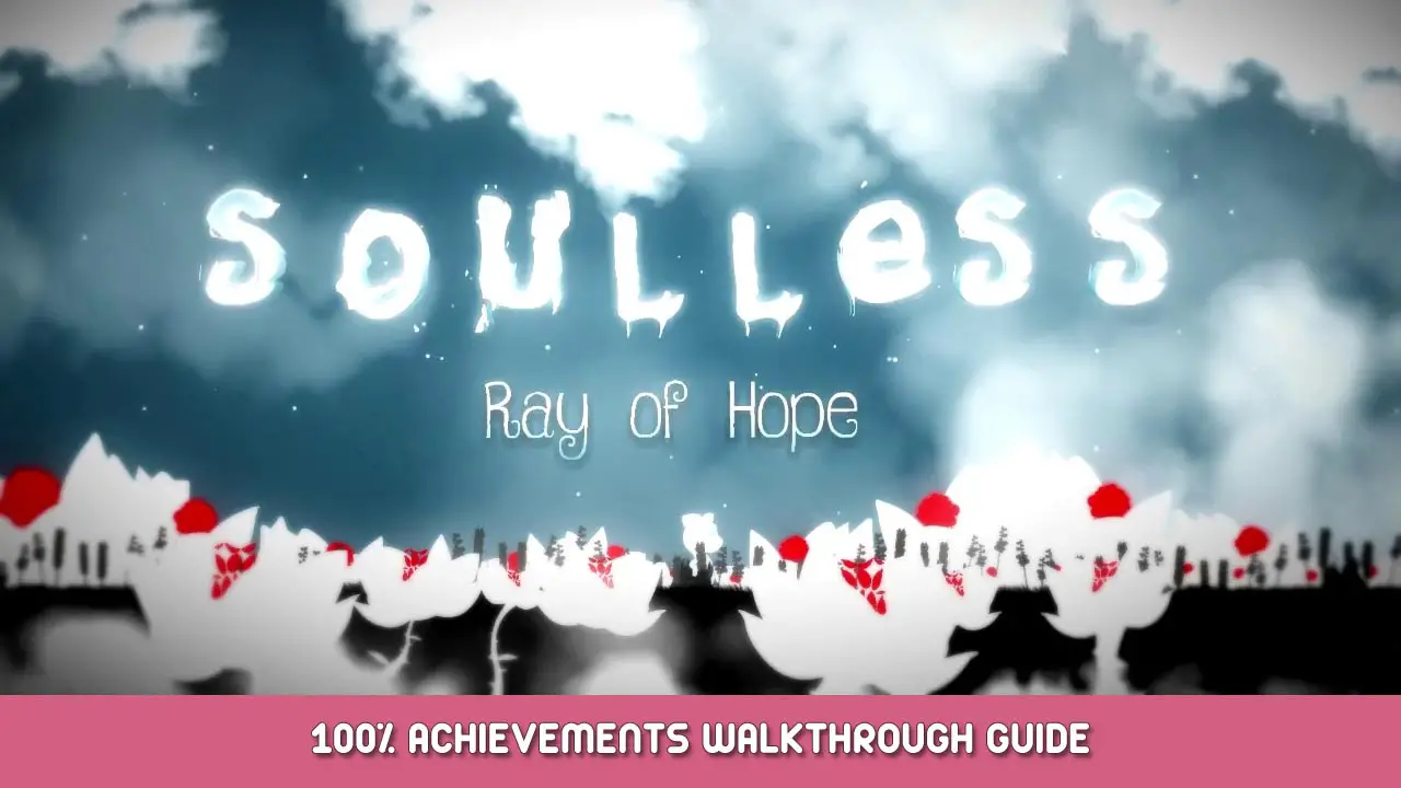 Soulless Ray Of Hope 100% Achievements Walkthrough Guide