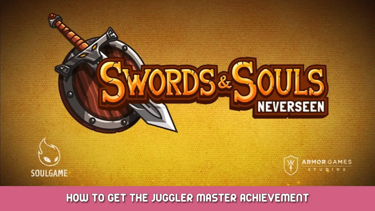 Swords & Souls: Neverseen – How to Get the Juggler Master Achievement