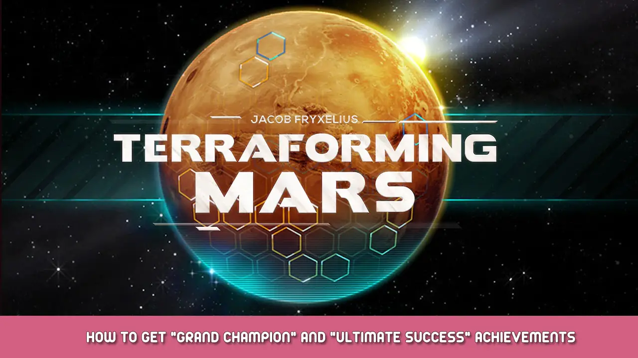 Terraforming Mars – How to Get “Grand Champion” and “Ultimate Success” Achievements