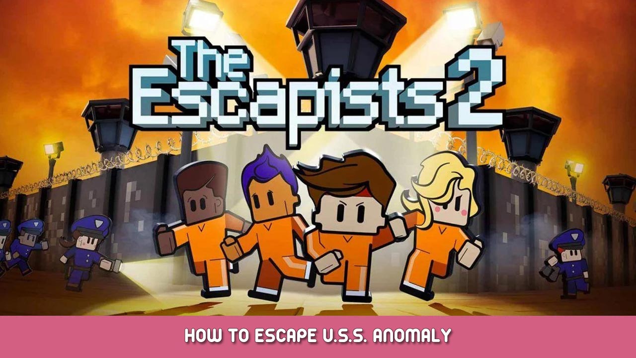 The Escapists 2 – How To Escape U.S.S. Anomaly
