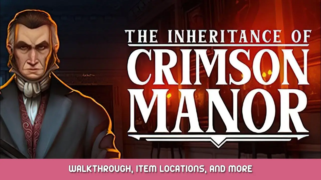 The Inheritance of Crimson Manor Walkthrough, Item Locations, and More