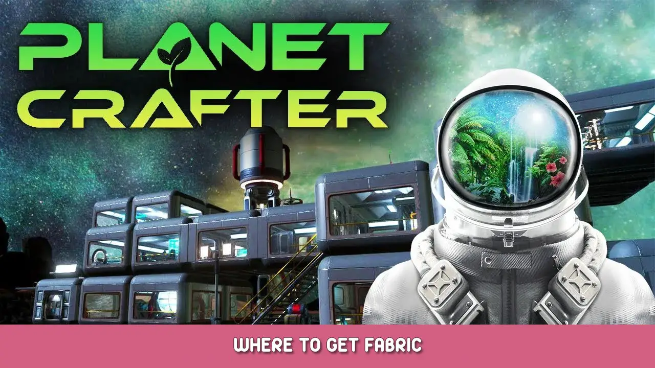 The Planet Crafter – Where to Get Fabric