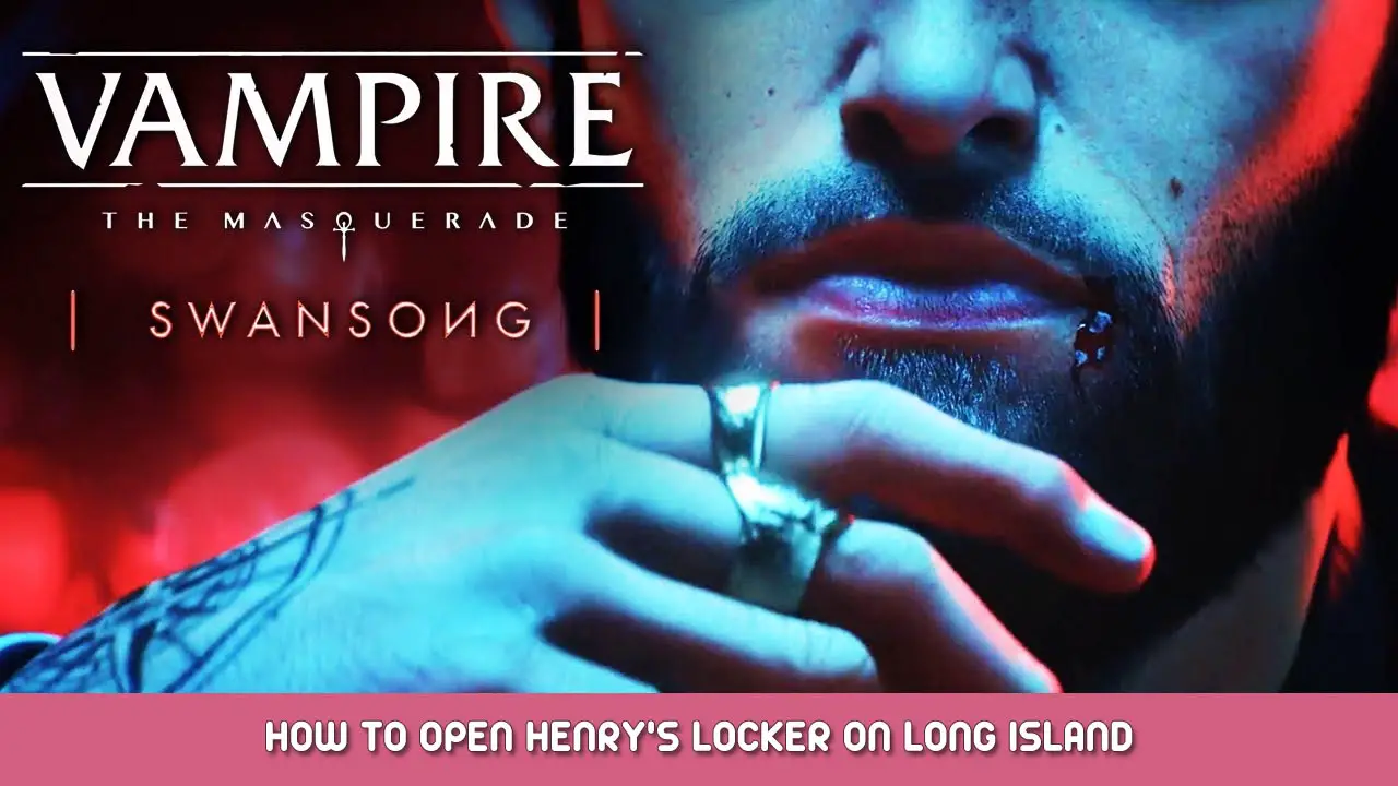 Vampire The Masquerade Swansong – How to Open Henry’s Locker on Long Island