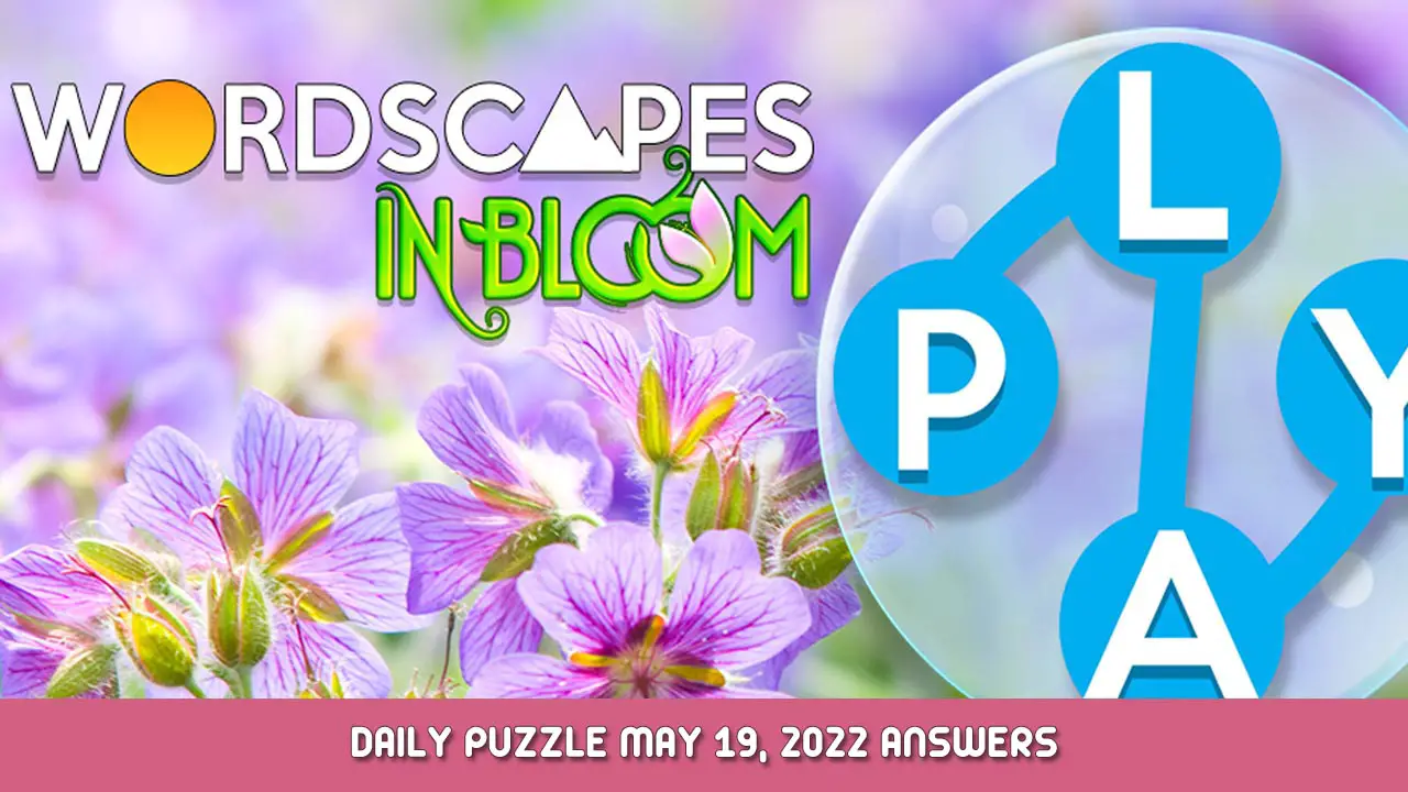 Wordscapes In Bloom Daily Puzzle May 20, 2022 Answers and Hints