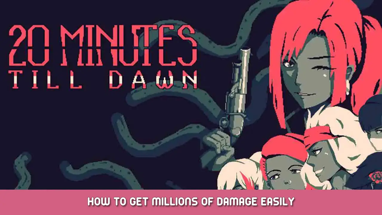 20 Minutes Till Dawn – How to Get Millions of Damage Easily