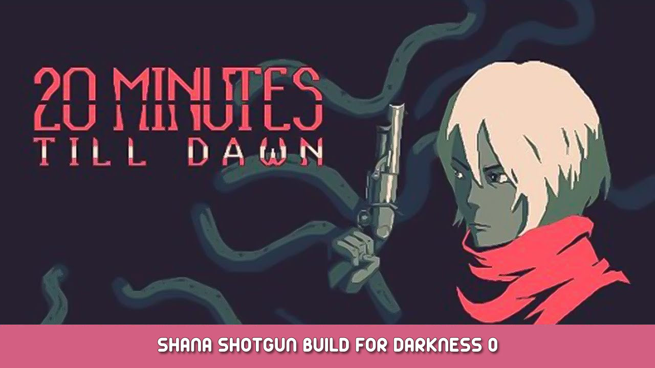 20 Minutes Till Dawn – Shana Shotgun Build for Darkness 0