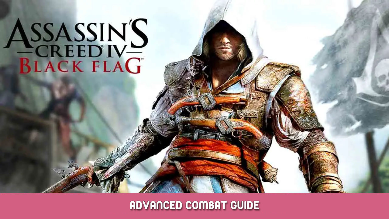 Assassin’s Creed IV Black Flag Advanced Combat Guide