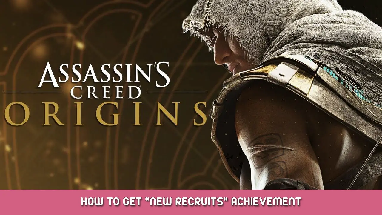 Assassin’s Creed Origins – How to Get “New Recruits” Achievement
