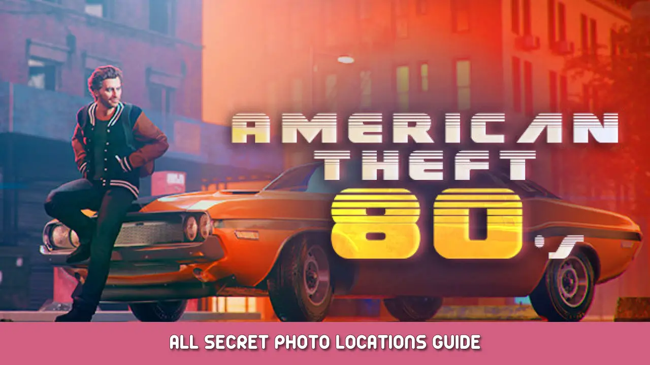 American Theft 80s – All Secret Photo Locations Guide