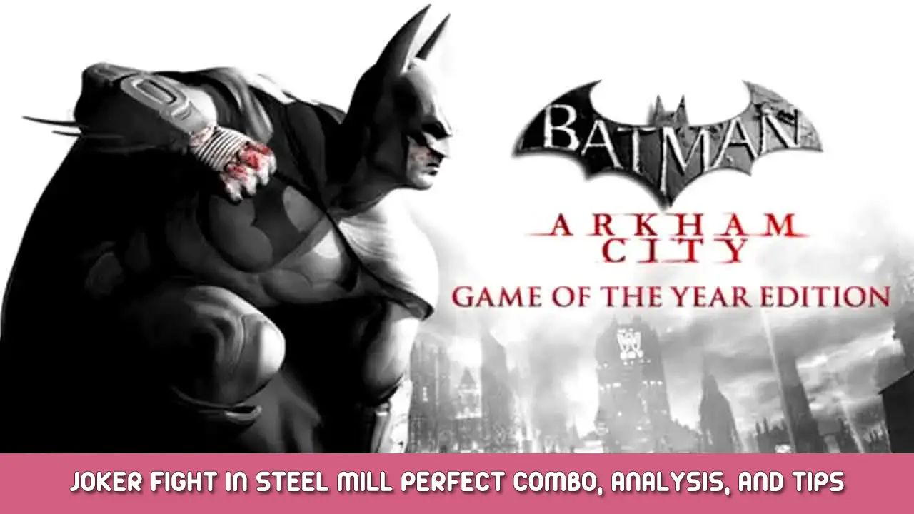 Batman: Arkham City GOTY – Joker Fight in Steel Mill Perfect Combo, Analysis, and Tips