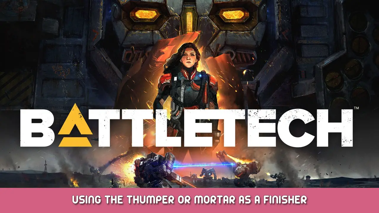 BATTLETECH – Using the Thumper or Mortar as a Finisher
