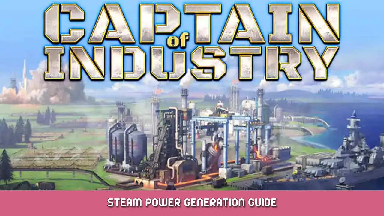 Captain of Industry – Steam Power Generation Guide