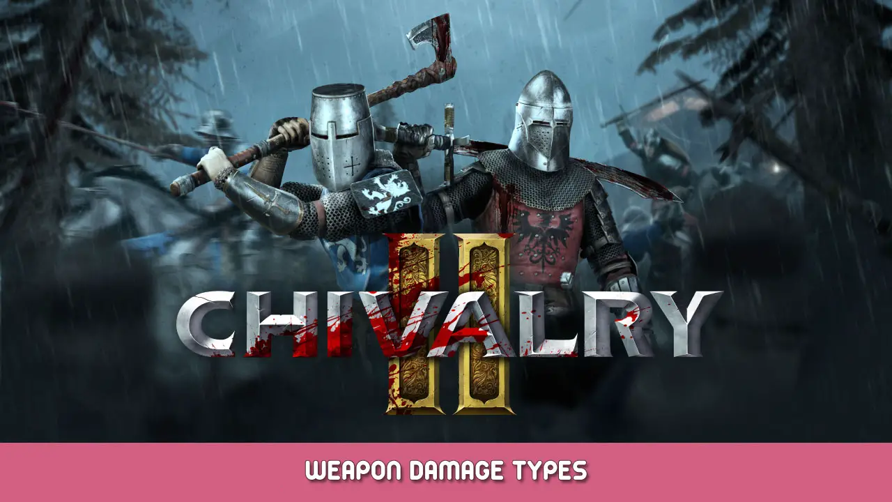 Chivalry 2 – Weapon Damage Types Guide