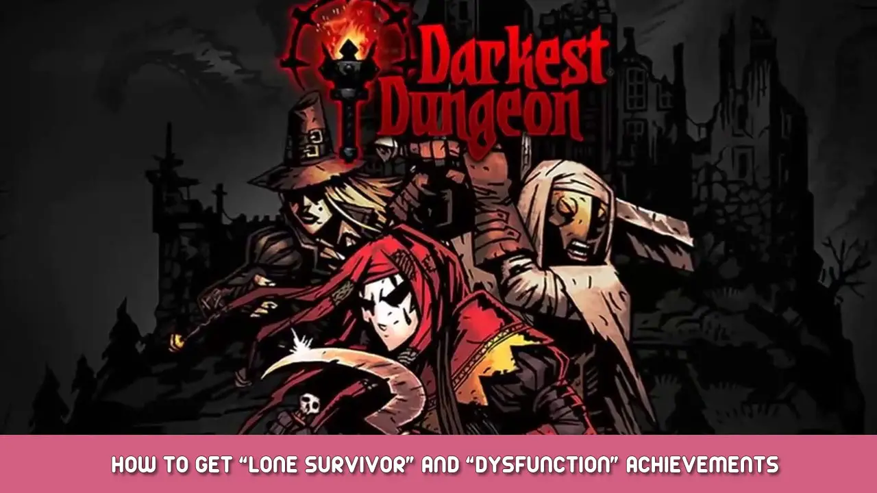 Darkest Dungeon – How to Get “Lone survivor” and “Dysfunction” Achievements
