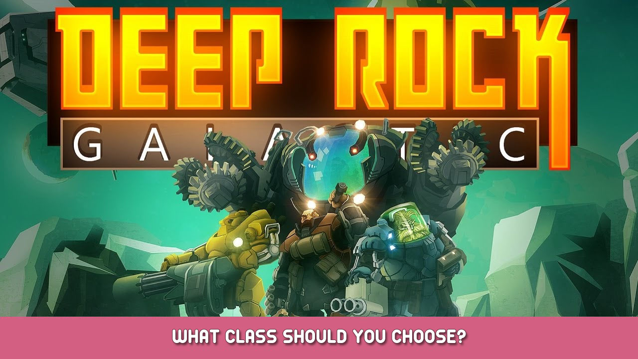 Deep Rock Galactic – What Class Should You Choose?