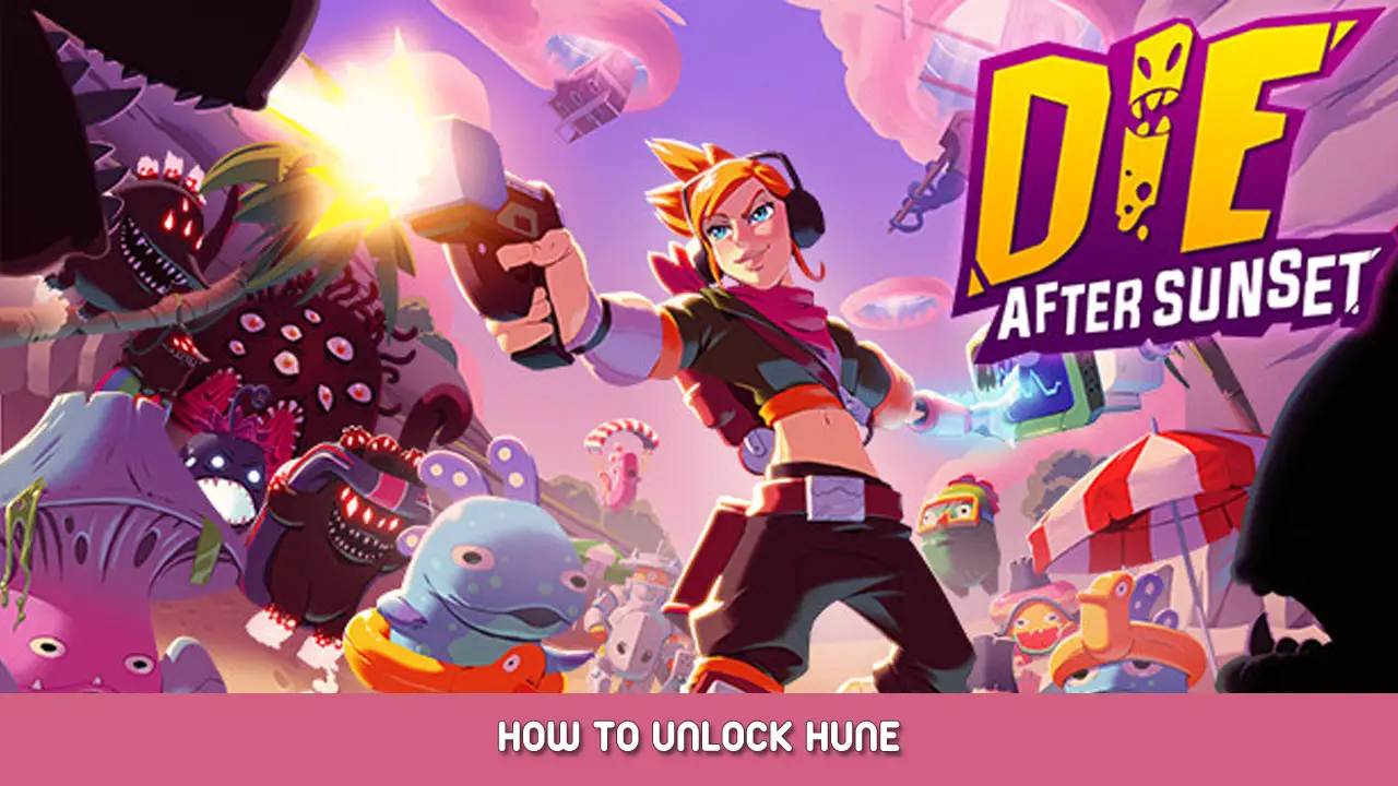 Die After Sunset – How to Unlock Hune