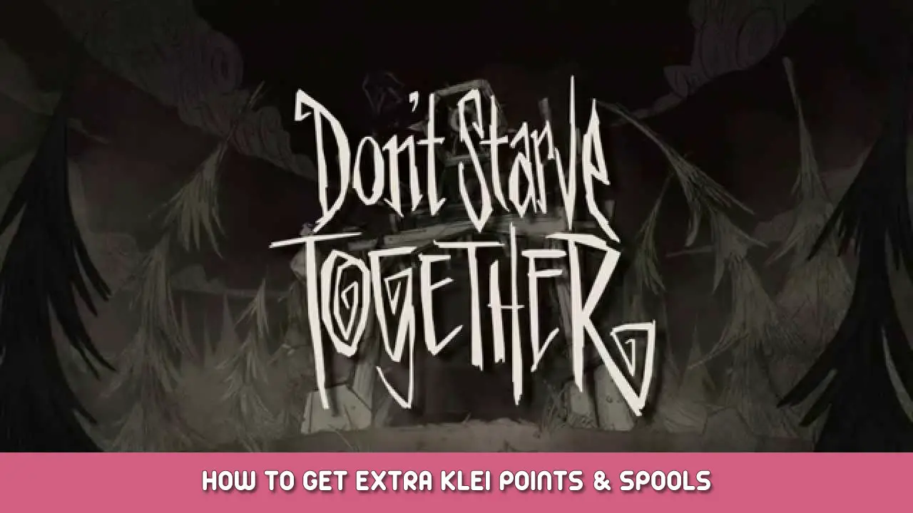 Don’t Starve Together – How To Get Extra Klei Points and Spools