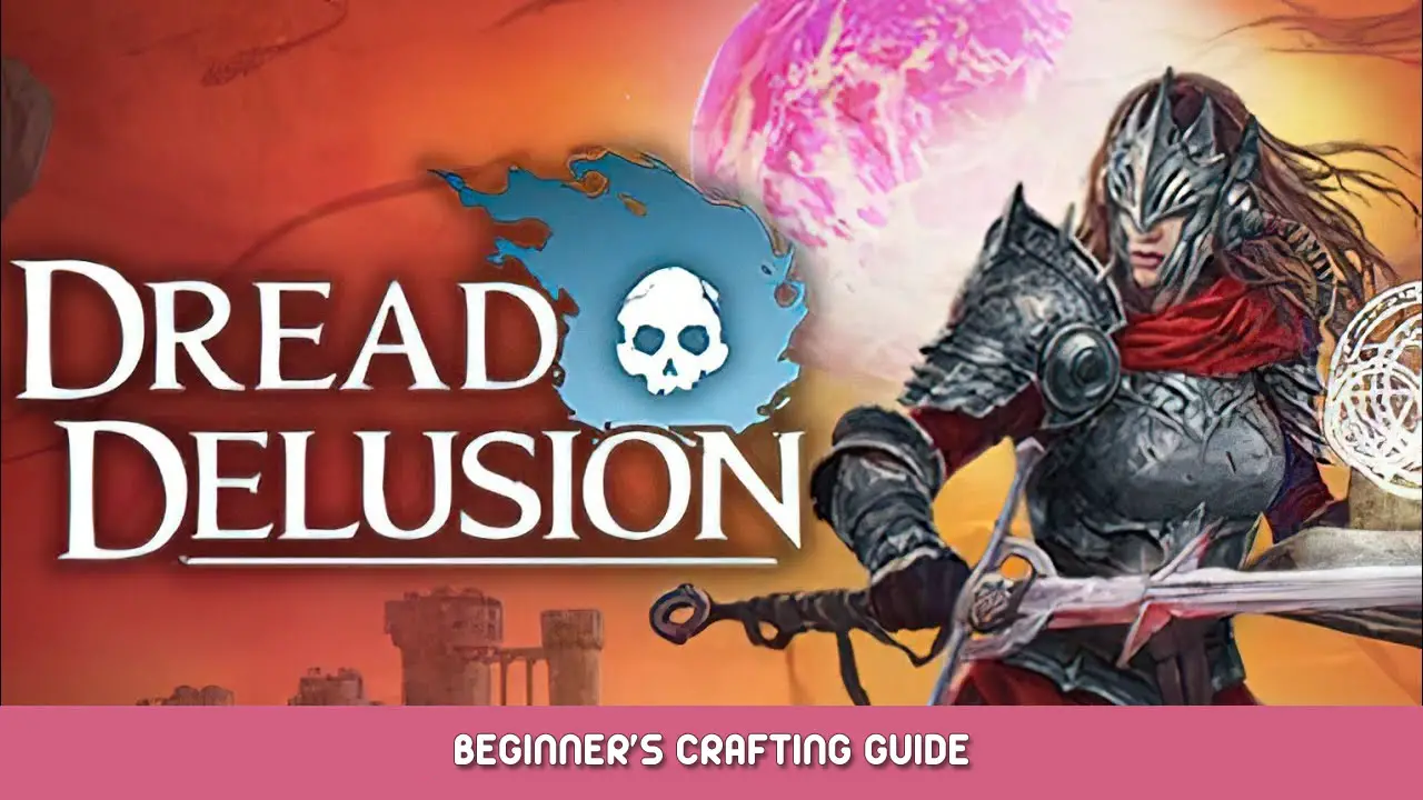 Dread Delusion Beginner’s Crafting Guide
