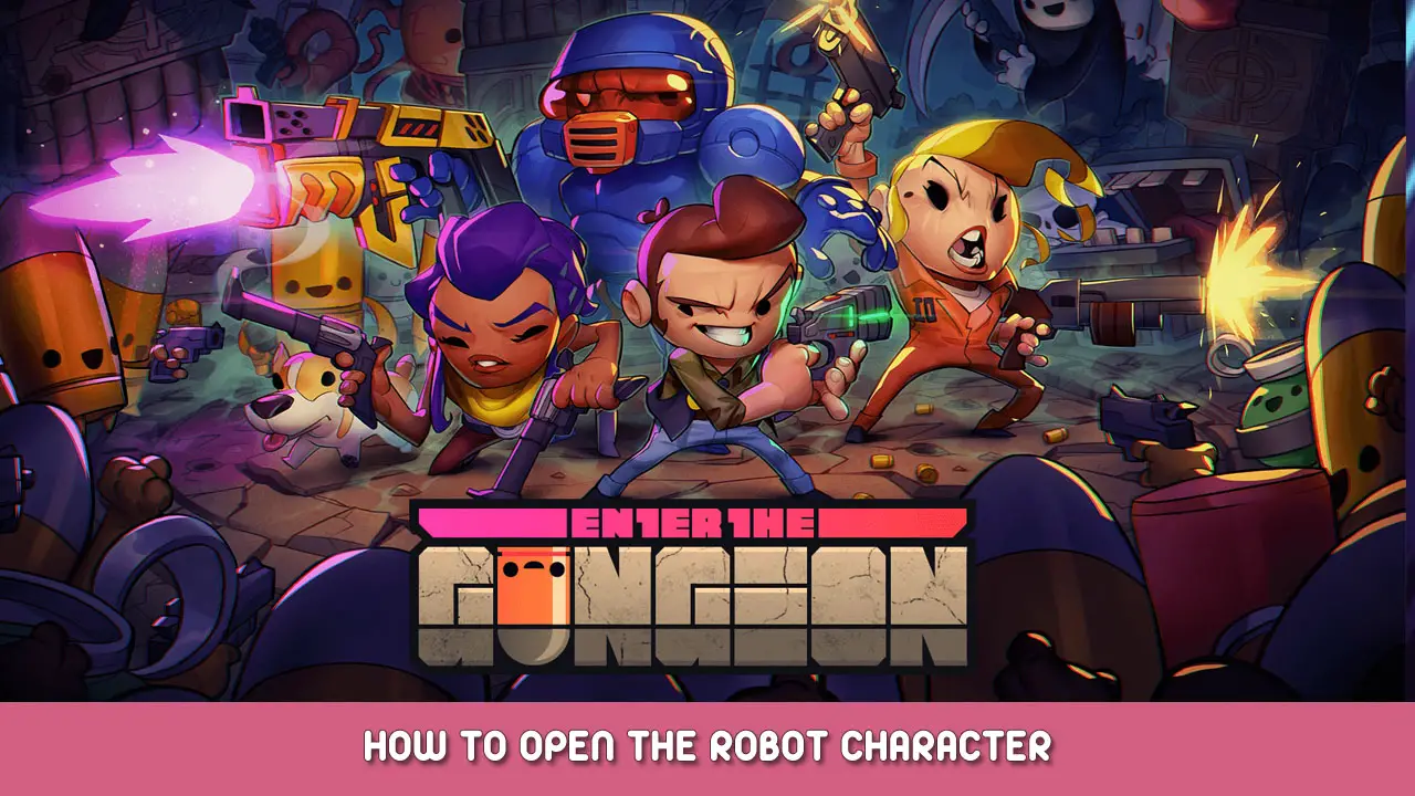 Enter the Gungeon – How to Unlock the Robot Character