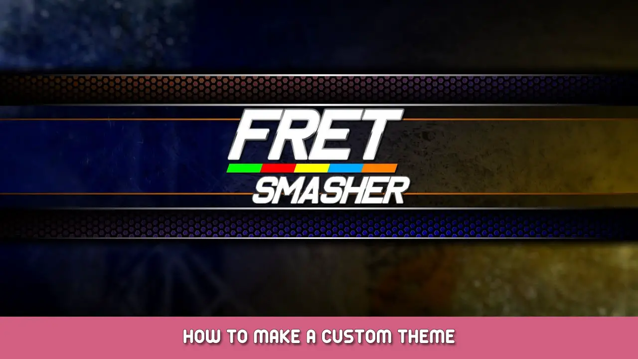 Fret Smasher – How To Make A Custom Theme